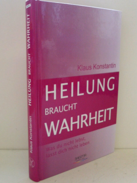 Heilung braucht Wahrheit: Was du nicht lebst, lässt dich nicht leben