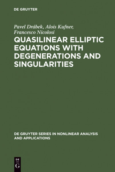 Quasilinear Elliptic Equations with Degenerations and Singularities (De Gruyter Series in Nonlinear Analysis and Applications, 5)