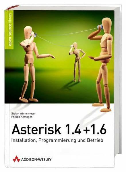 Asterisk 1.4 + 1.6 - Installation, Programmierung und Betrieb (Open Source Library)