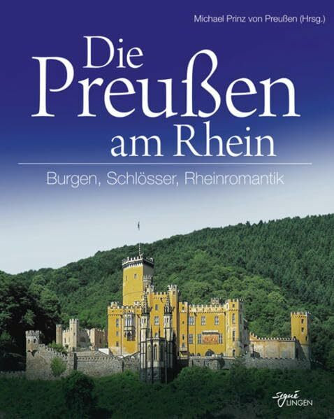 Die Preußen am Rhein: Burgen, Schlösser, Rheinromantik (Signé Lingen)