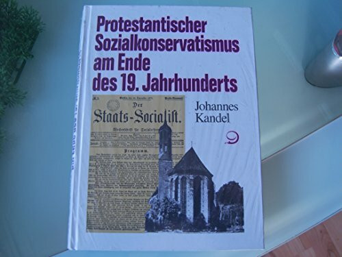 Protestantischer Sozialkonservatismus am Ende des 19. Jahrhunderts: Pfarrer Rudolf Totds Auseinandersetzung mit dem Socialismus im Widerstreit der ... Lager (Politik- und Gesellschaftsgeschichte)