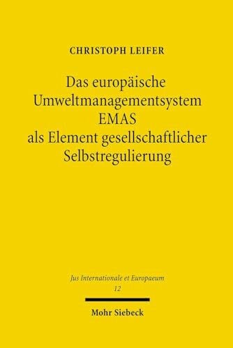 Das europäische Umweltmanagementsystem EMAS als Element gesellschaftlicher Selbstregulierung (Jus Internationale et Europaeum, Band 12)