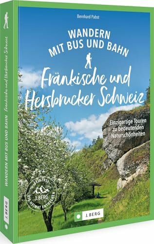 Wandern mit Bus und Bahn Fränkische und Hersbrucker Schweiz: Einzigartige Touren zu bedeutenden Naturschönheiten