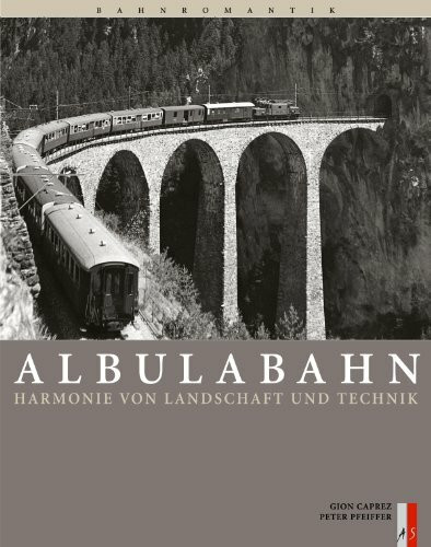 Albulabahn: Harmonie von Landschaft und Technik (Bahnromantik)