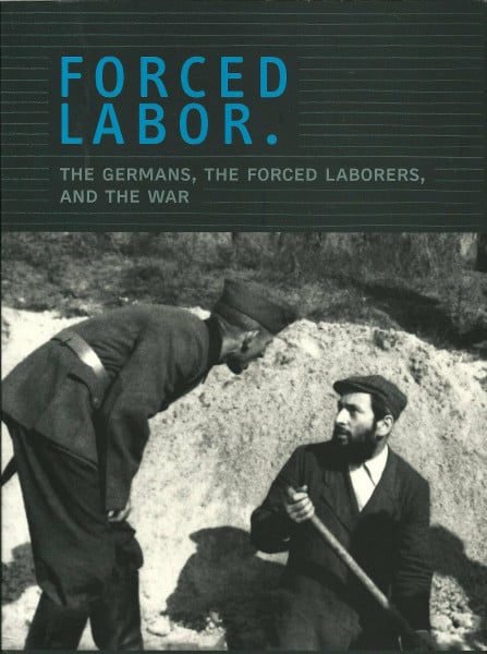Forced Labor. The Germans, the Forced Laborers, and the War.