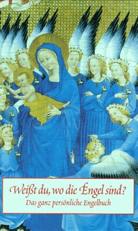 Weisst du, wo die Engel sind?: Das ganz persönliche Engelbuch