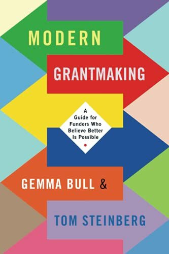 Modern Grantmaking: A Guide for Funders Who Believe Better is Possible