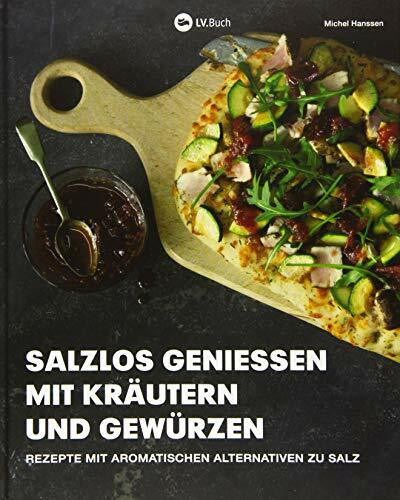 Salzlos genießen mit Kräutern und Gewürzen: Rezepte mit aromatischen Alternativen zu Salz - Gesund Kochen ohne Salz.