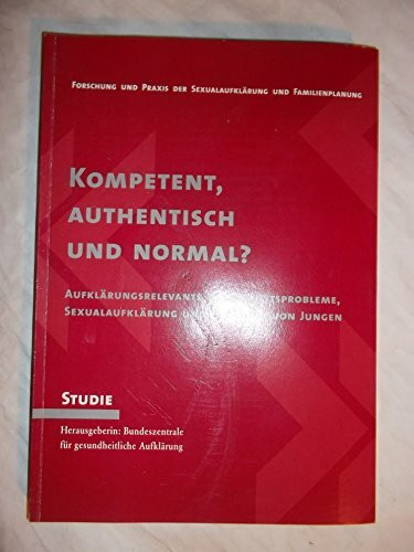 Kompetent, authentisch und normal? Aufklärungsrelevante Gesundheitsprobleme, Sexualaufklärung und Beratung von Jungen.