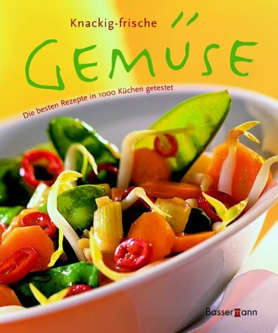 Knackigfrische Gemüse. Die besten Rezepte in 1000 Küchen getestet