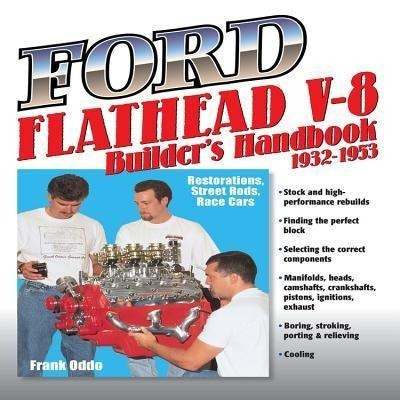 Ford Flathead V-8 Builders Hnbk 32-53: Restorations, Street Rods, Race Cars