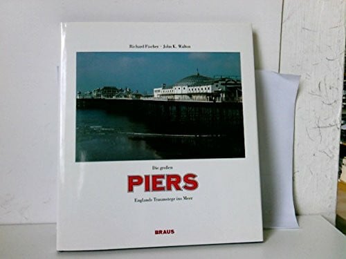 Die grossen Piers. Englands Traumstege ins Meer