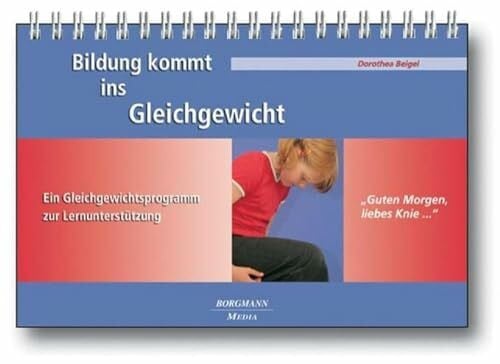 Bildung kommt ins Gleichgewicht: "Guten Morgen, liebes Knie ..." mit Begleitheft Ein Gleichgewichtsprogramm zur Lernunterstützung