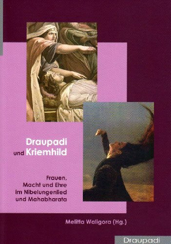 Draupadi und Kriemhild: Frauen, Macht und Ehre im Nibelungenlied und Mahabharata