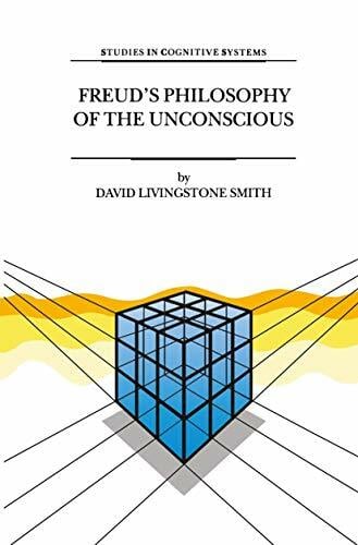 Freud’s Philosophy of the Unconscious (Studies in Cognitive Systems, Band 23) Freud’s Philosophy of the Unconscious (Studies in Cognitive Systems, Band 23)