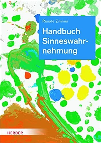 Handbuch Sinneswahrnehmung: Grundlagen einer ganzheitlichen Bildung und Erziehung