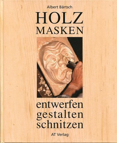 Holzmasken entwerfen - gestalten - schnitzen