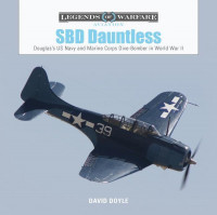 SBD Dauntless: Douglas's US Navy and Marine Corps Dive-Bomber in World War II SBD Dauntless: Douglas's US Navy and Marine Corps Dive-Bomber in World War II