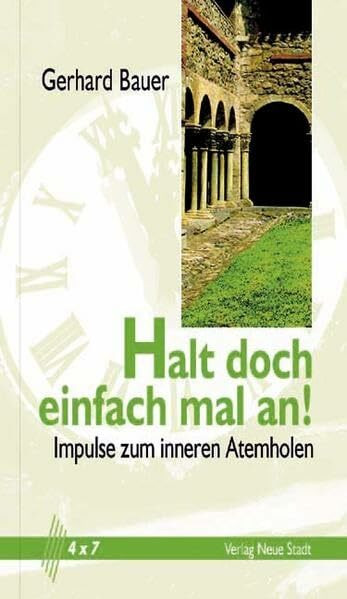 Halt doch einfach mal an!: Impulse zum inneren Atemholen (4 x 7)