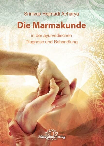 Die Marmakunde: in der ayurvedischen Diagnose und Behandlung