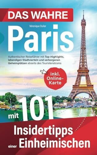 Das wahre Paris mit 101 Insidertipps einer Einheimischen - Authentischer Reiseführer mit Top-Highlights, lebendigen Stadtvierteln und verborgenen... Das wahre Paris mit 101 Insidertipps einer Einheimischen - Authentischer Reiseführer mit Top-Highlights, lebendigen Stadtvierteln und verborgenen Geheimplätzen abseits des Touristenstroms