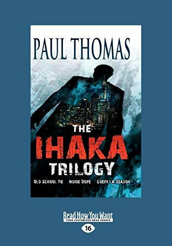 The Ihaka Trilogy (Volume 1 of 2): (Omnibus) Old School Tie, Inside Dope, Guerilla Season