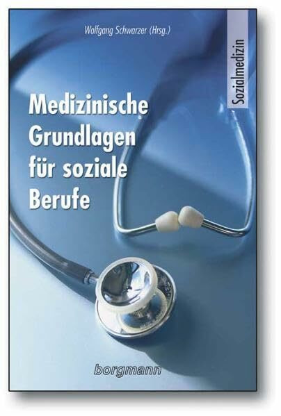 Medizinische Grundlagen für soziale Berufe: Sozialmedizin