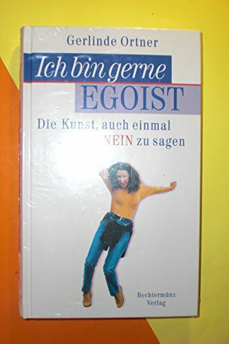 Ich bin gerne Egoist : die Kunst, auch einmal Nein zu sagen.