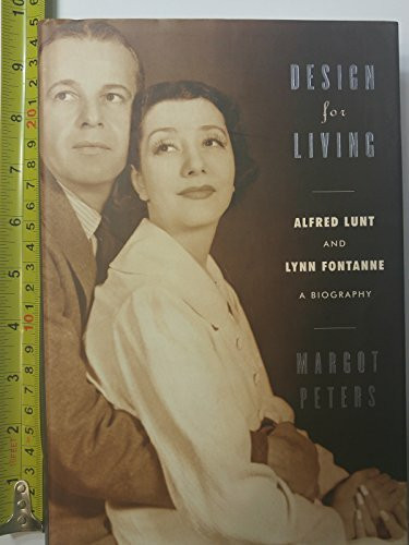 Design for Living: Alfred Lunt and Lynn Fontanne : A Biography