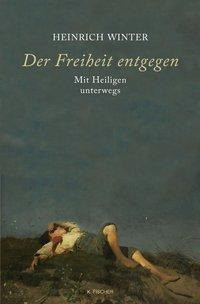 Der Freiheit entgegen - Mit Heiligen unterwegs