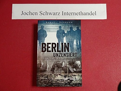 Berlin unzensiert: Einblicke in eine Parallelgesellschaft