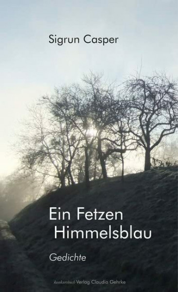 Ein Fetzen Himmelsblau: Gedichte