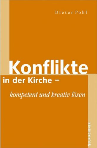 Konflikte in der Kirche - kompetent und kreaktiv lösen: Kompetent und kreativ lösen