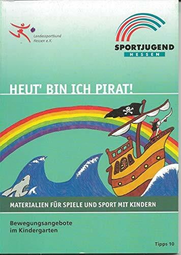 Heut' bin ich Pirat!: Konzepte und Praxisideen für Bewegungsangebote im Kindergarten (Tipps)