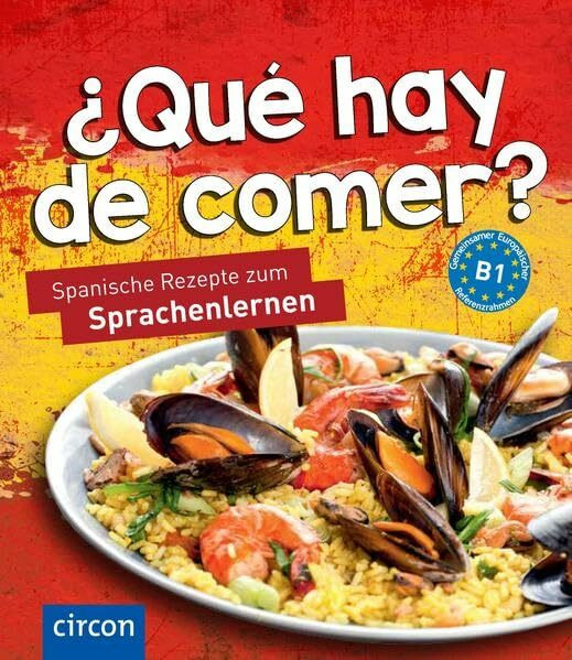 ¿Qué hay de comer?: Spanische Rezepte zum Sprachenlernen B1 (Kochen und Backen auf ...)