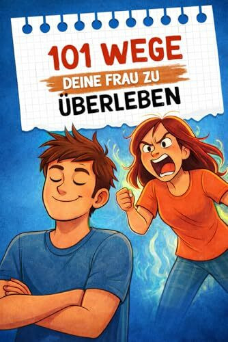 101 Wege, deine Frau zu überleben: Das ultimative Survival-Handbuch für Männer | Lustiges Geschenk zum Vatertag, Geburtstag oder Jahrestag | ... humorvolle Überlebensguide für Beziehungen)