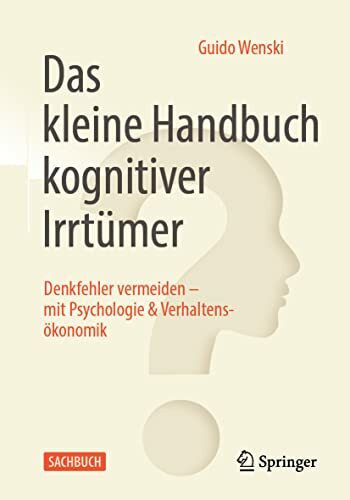 Das kleine Handbuch kognitiver Irrtümer: Denkfehler vermeiden – mit Psychologie & Verhaltensökonomik