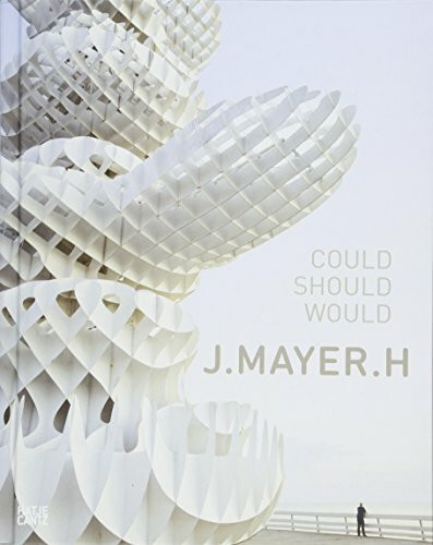J. MAYER H.: Could Should Would (Architektur)