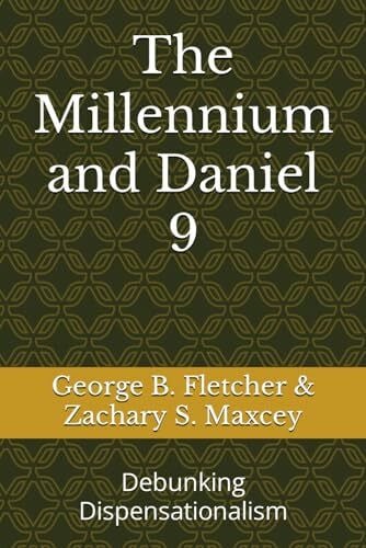 The Millennium and Daniel 9: Debunking Dispensationalism