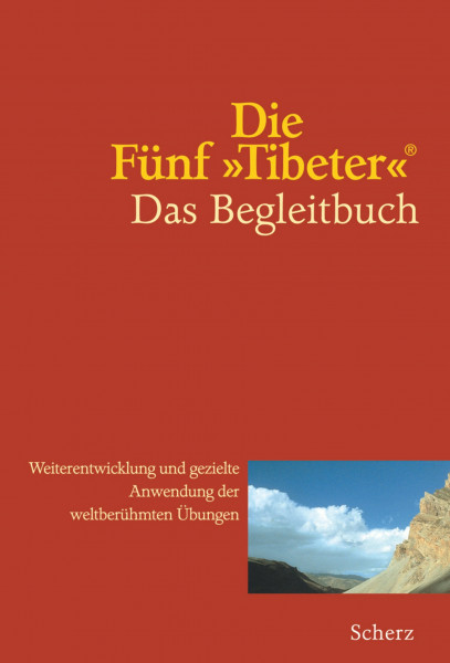 Die Fünf "Tibeter"®. Das Begleitbuch: Weiterentwicklung und gezielte Anwendung der weltberühmten Übungen