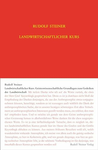 Landwirtschaftlicher Kurs: Geisteswissenschaftliche Grundlagen zum Gedeihen der Landwirtschaft (Rudolf Steiner Gesamtausgabe: Schriften und Vorträge)