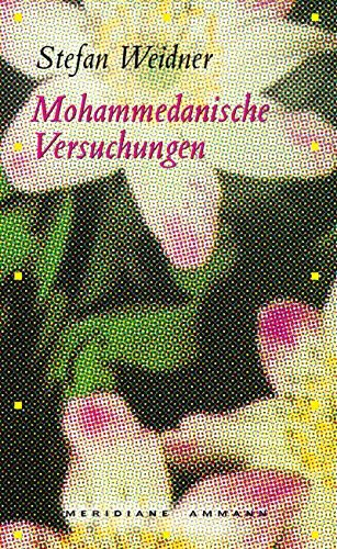 Mohammedanische Versuchungen: Ein erzählter Essay. Ausgezeichnet mit dem Clemens-Brentano-Preis 2006