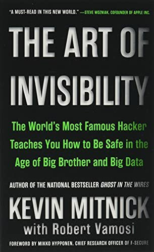 The Art of Invisibility: The World's Most Famous Hacker Teaches You How to Be Safe in the Age of Big Brother and Big Data