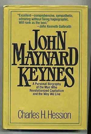 John Maynard Keynes: A Personal Biography of the Man Who Revolutionized Capitalism and the Way We Live