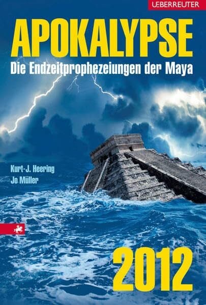 Apokalypse 2012: Die Endzeitprophezeiungen der Maya
