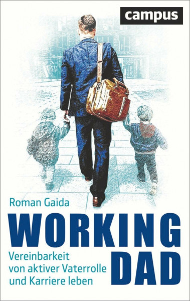 Working Dad: Vereinbarkeit von aktiver Vaterrolle und Karriere leben