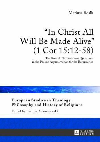 «In Christ All Will Be Made Alive» (1 Cor 15:12-58): The Role of Old Testament Quotations in the Pauline Argumentation for the Resurrection (European ... Philosophy and History of Religions, Band 6)