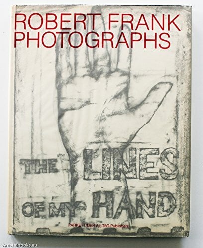 Robert Frank: Photographs: The Lines of My Hand Robert Frank: Photographs: The Lines of My Hand