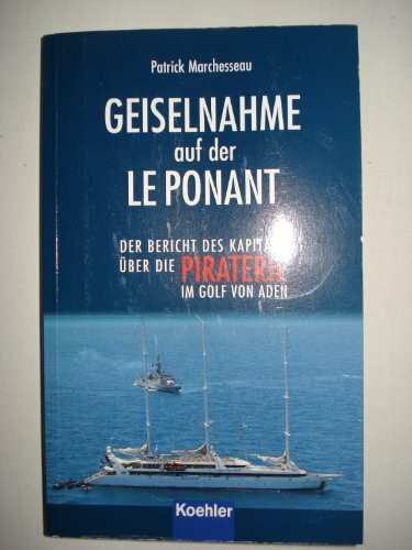 Geiselnahme auf der LE PONANT: Der Bericht des Kapitäns über die Piraterie im Golf von Aden