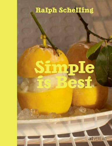 Simple is Best: Einfach aussergewöhnliche Rezepte